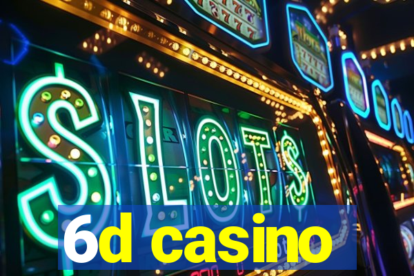 6d casino